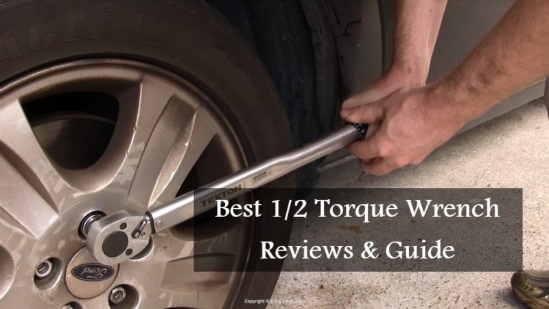 Best 1/2 Torque Wrench 2020 (Reviews & Buyer’s Guide)