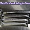 Flare Nut Wrench Vs Regular Wrench | A Detailed Comparison Guide