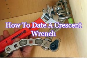 How To Date A Crescent Wrench
