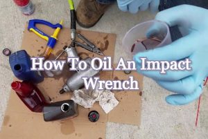 How To Oil Impact Wrench