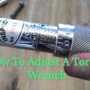 How To Adjust A Torque Wrench | A Guide for Beginners