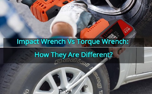 Impact Wrench Vs Torque Wrench: How Different Are They?